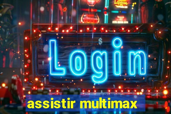 assistir multimax